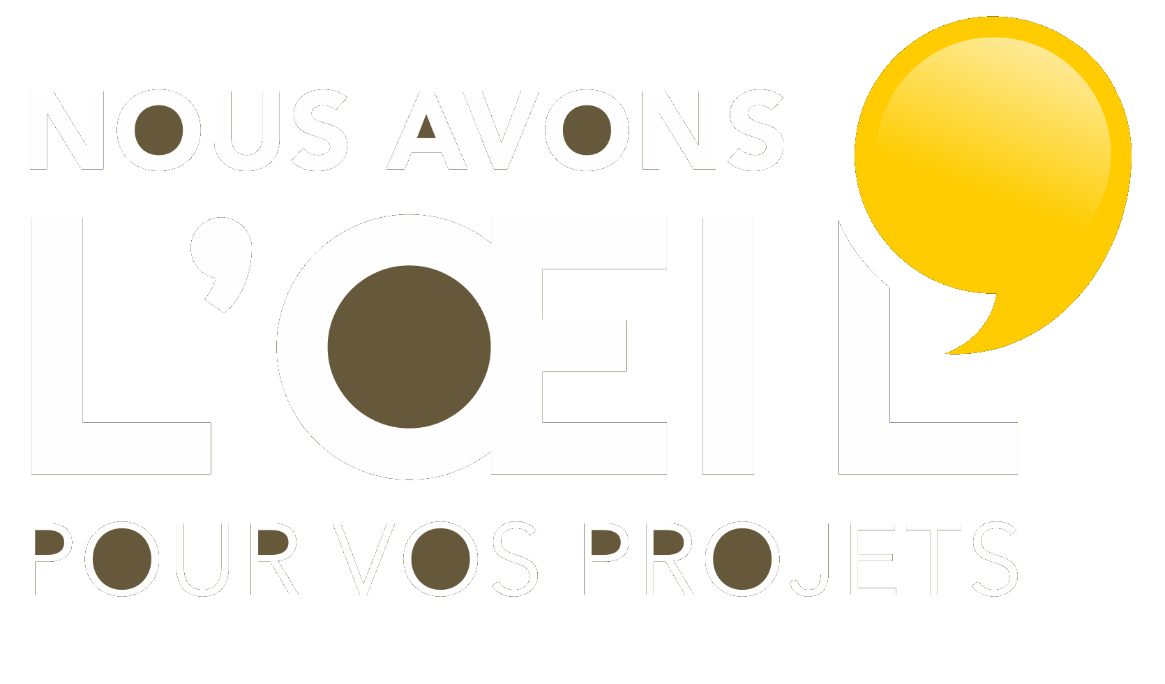 Nous avons l'œil pour vos projets